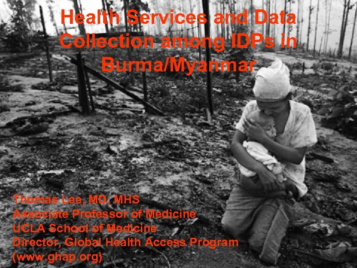 Health Services and Data Collection among IDPs in Burma/Myanmar Thomas Lee, MD, MHS Associate