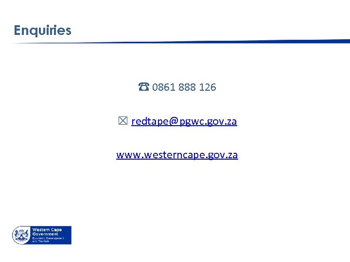 Enquiries ☎ 0861 888 126 ☒ redtape@pgwc. gov. za www. westerncape. gov. za 