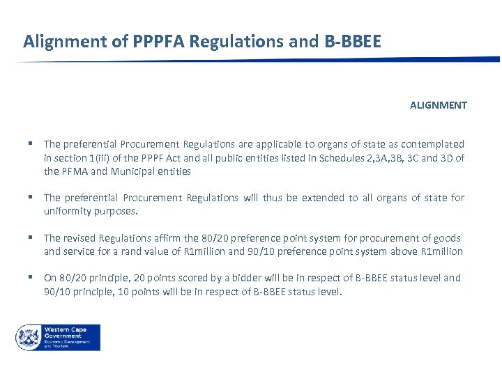 Alignment of PPPFA Regulations and B-BBEE ALIGNMENT § The preferential Procurement Regulations are applicable