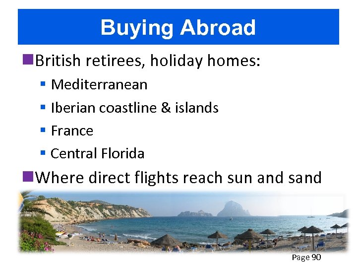 Buying Abroad n. British retirees, holiday homes: § Mediterranean § Iberian coastline & islands
