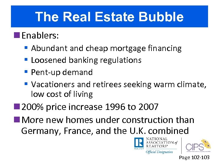 The Real Estate Bubble n Enablers: § Abundant and cheap mortgage financing § Loosened