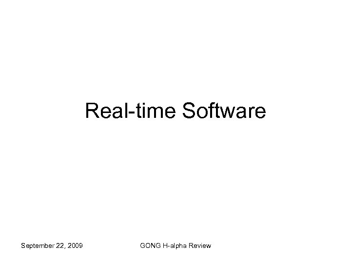 Real-time Software September 22, 2009 GONG H-alpha Review 