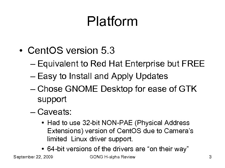 Platform • Cent. OS version 5. 3 – Equivalent to Red Hat Enterprise but