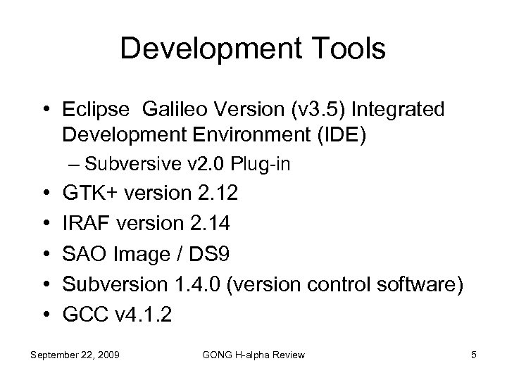 Development Tools • Eclipse Galileo Version (v 3. 5) Integrated Development Environment (IDE) –