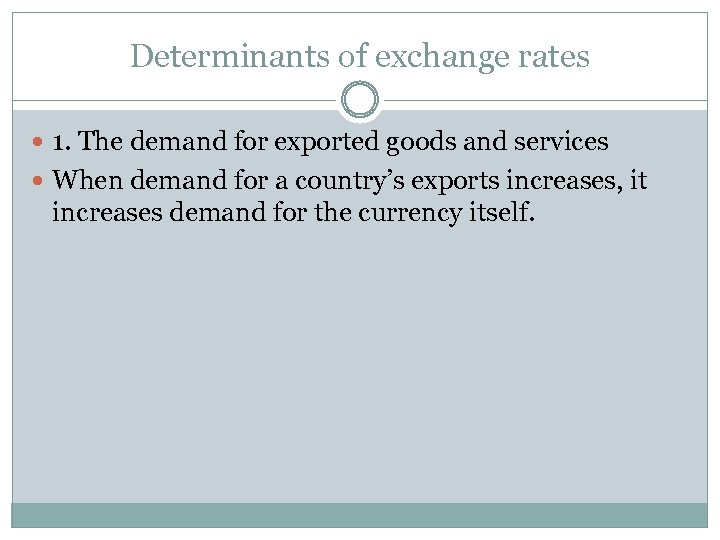 Determinants of exchange rates 1. The demand for exported goods and services When demand