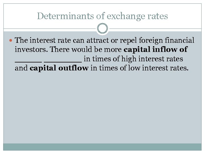 Determinants of exchange rates The interest rate can attract or repel foreign financial investors.