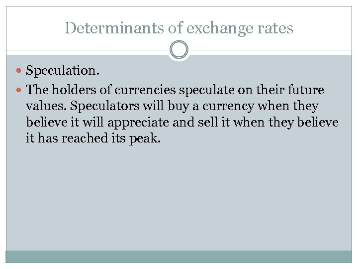 Determinants of exchange rates Speculation. The holders of currencies speculate on their future values.