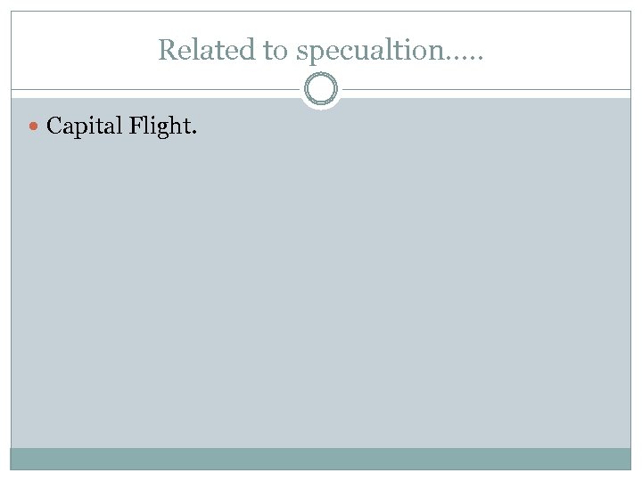 Related to specualtion…. . Capital Flight. 