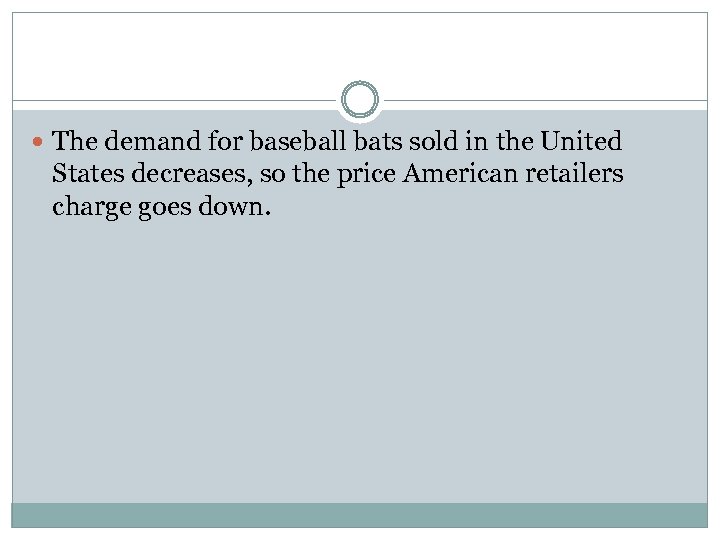  The demand for baseball bats sold in the United States decreases, so the