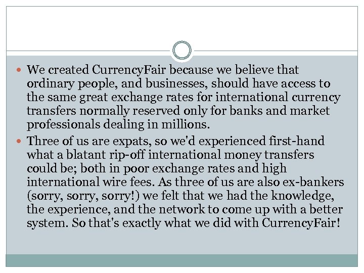  We created Currency. Fair because we believe that ordinary people, and businesses, should