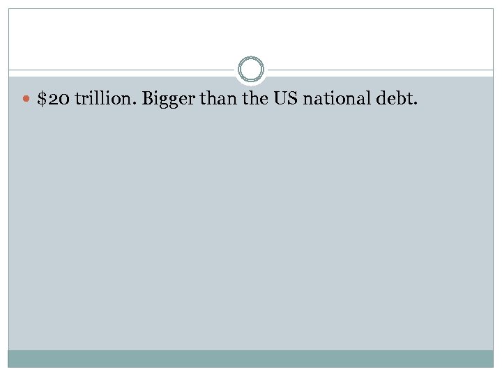  $20 trillion. Bigger than the US national debt. 