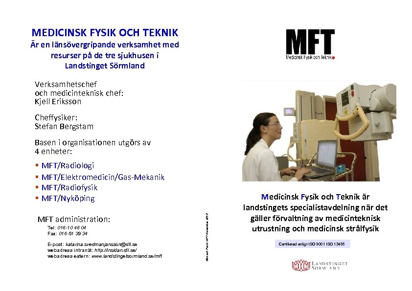 MEDICINSK FYSIK OCH TEKNIK Är en länsövergripande verksamhet med resurser på de tre sjukhusen