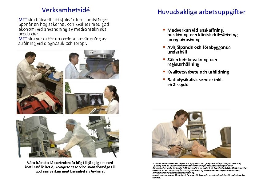 Verksamhetsidé MFT ska bidra till att sjukvården i landstinget uppnår en hög säkerhet och