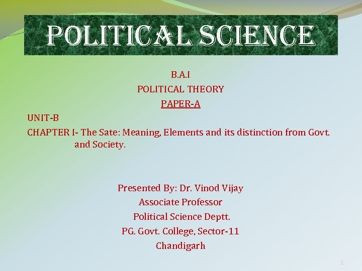 POLITICAL SCIENCE B. A. I POLITICAL THEORY PAPER-A UNIT-B CHAPTER I- The Sate: Meaning,