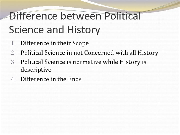 Difference between Political Science and History 1. Difference in their Scope 2. Political Science