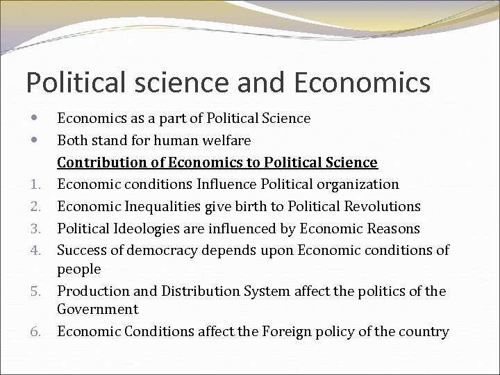 Political science and Economics 1. 2. 3. 4. 5. 6. Economics as a part