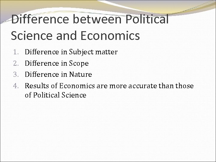 Difference between Political Science and Economics 1. 2. 3. 4. Difference in Subject matter