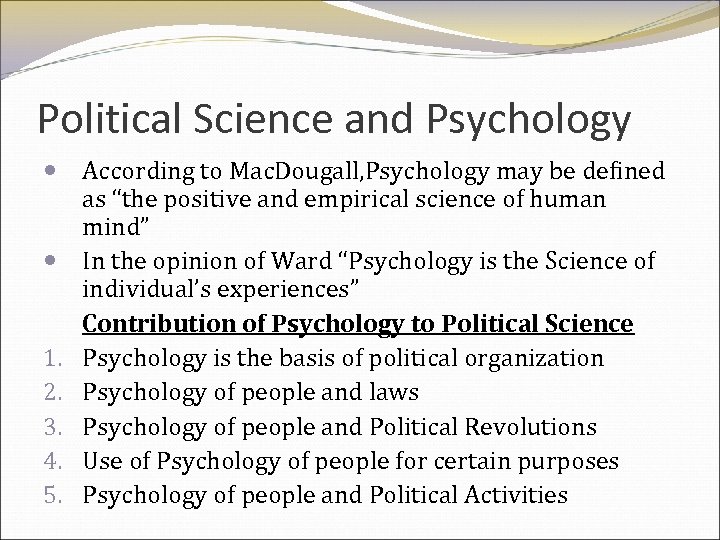 Political Science and Psychology According to Mac. Dougall, Psychology may be defined as “the