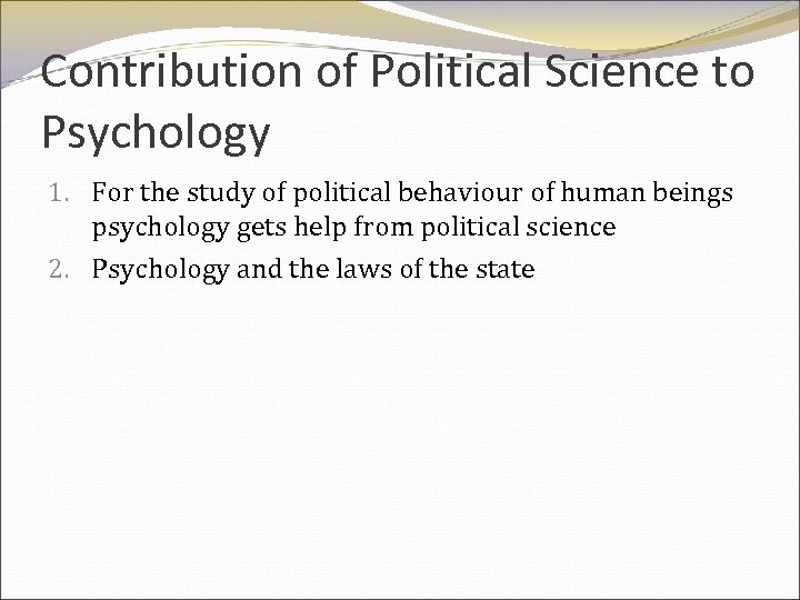 Contribution of Political Science to Psychology 1. For the study of political behaviour of