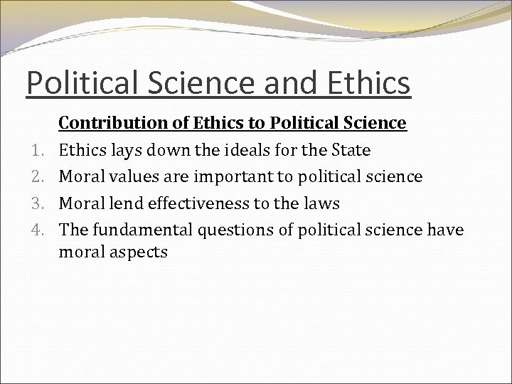 Political Science and Ethics 1. 2. 3. 4. Contribution of Ethics to Political Science