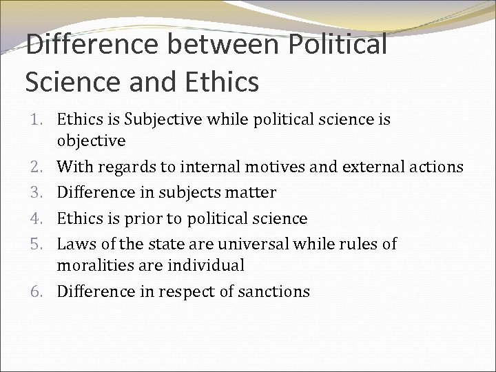 Difference between Political Science and Ethics 1. Ethics is Subjective while political science is