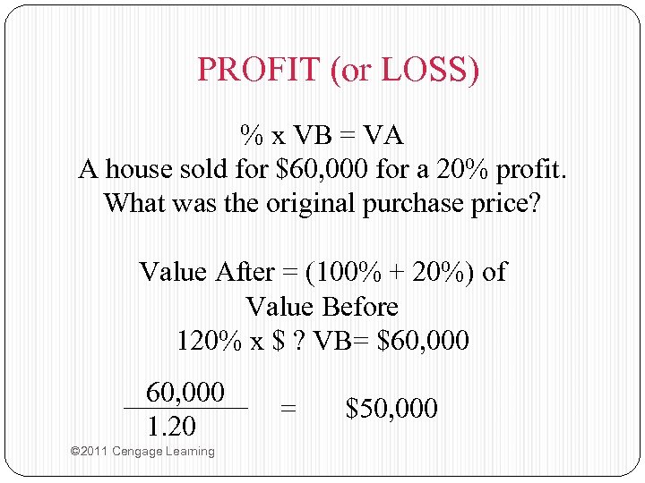 PROFIT (or LOSS) % x VB = VA A house sold for $60, 000