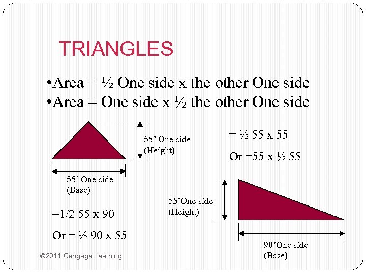 TRIANGLES • Area = ½ One side x the other One side • Area