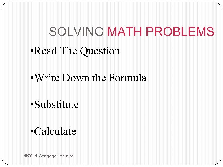 SOLVING MATH PROBLEMS • Read The Question • Write Down the Formula • Substitute