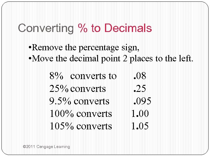 Converting % to Decimals • Remove the percentage sign, • Move the decimal point