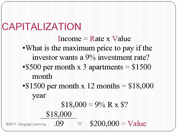 CAPITALIZATION Income = Rate x Value • What is the maximum price to pay