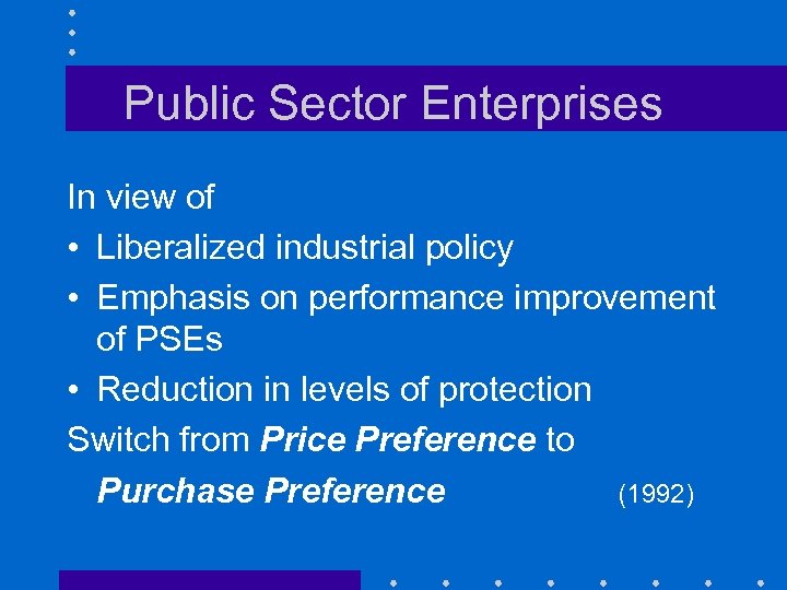 Public Sector Enterprises In view of • Liberalized industrial policy • Emphasis on performance