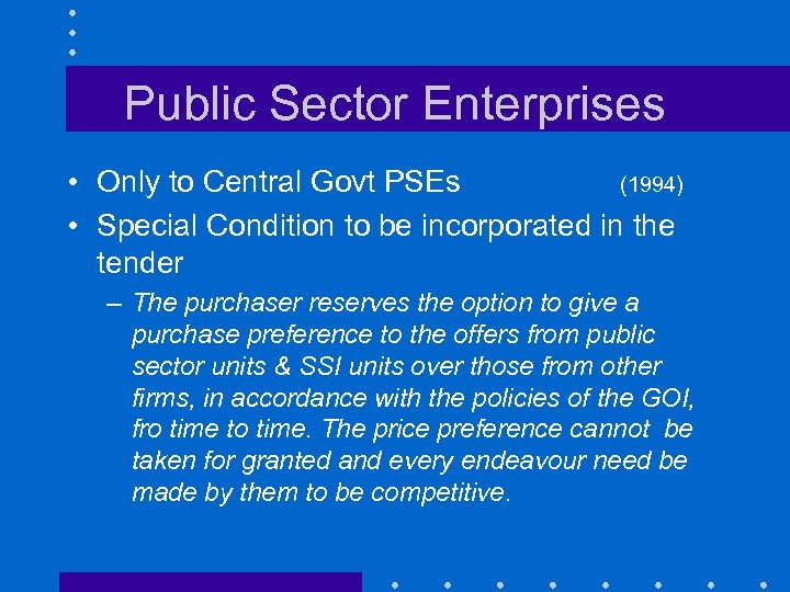 Public Sector Enterprises • Only to Central Govt PSEs (1994) • Special Condition to