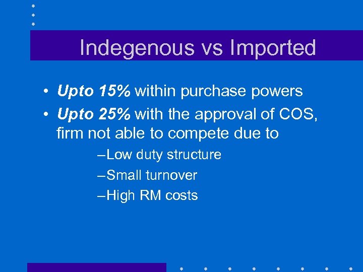 Indegenous vs Imported • Upto 15% within purchase powers • Upto 25% with the
