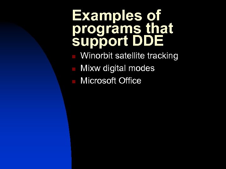 Examples of programs that support DDE n n n Winorbit satellite tracking Mixw digital