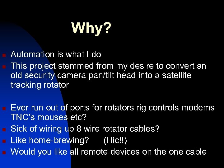 Why? n n n Automation is what I do This project stemmed from my