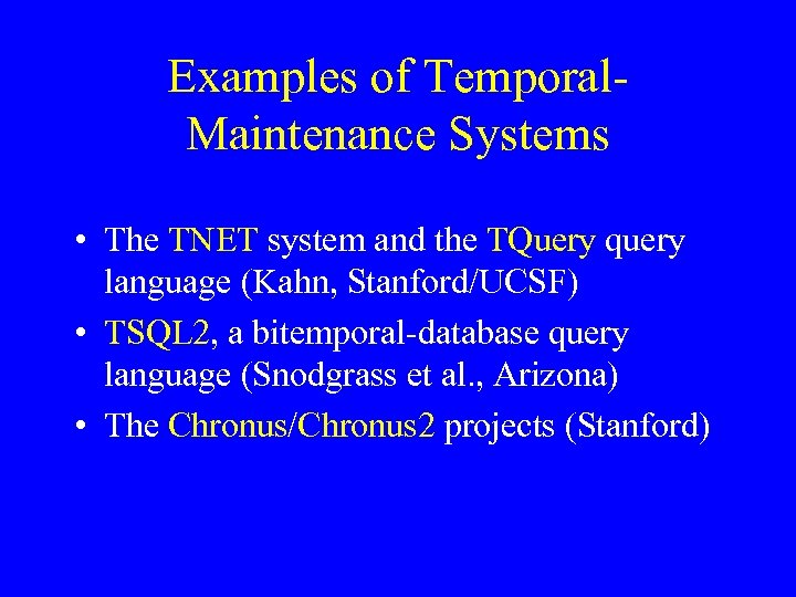 Examples of Temporal. Maintenance Systems • The TNET system and the TQuery query language