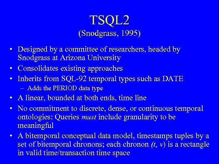 TSQL 2 (Snodgrass, 1995) • Designed by a committee of researchers, headed by Snodgrass