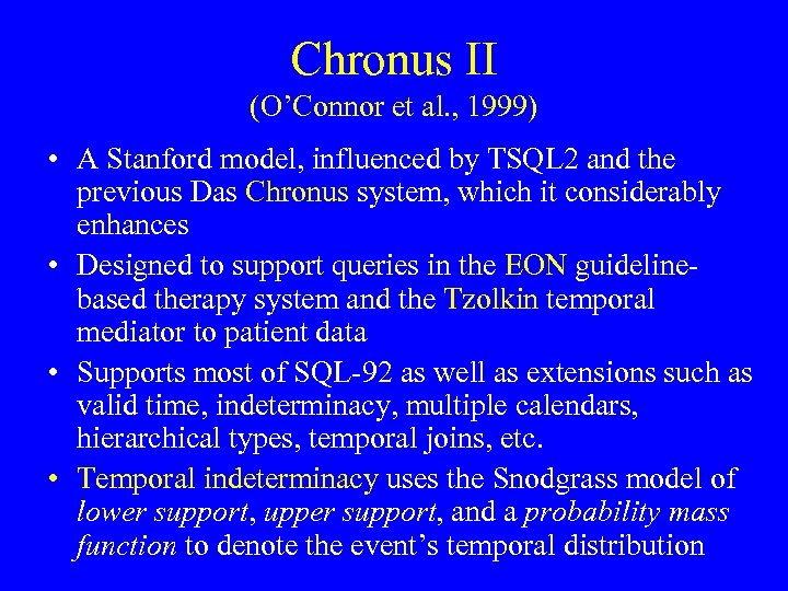 Chronus II (O’Connor et al. , 1999) • A Stanford model, influenced by TSQL