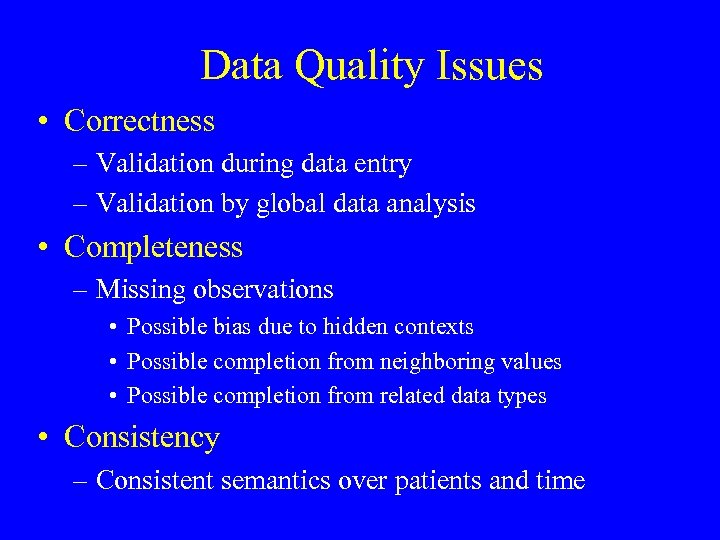 Data Quality Issues • Correctness – Validation during data entry – Validation by global