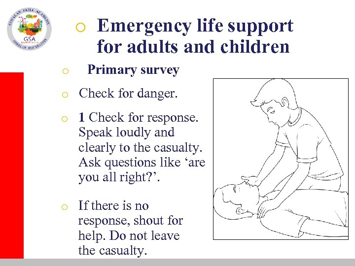o Emergency life support for adults and children o Primary survey o Check for