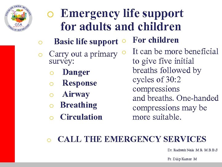 o Emergency life support for adults and children Basic life support o For children
