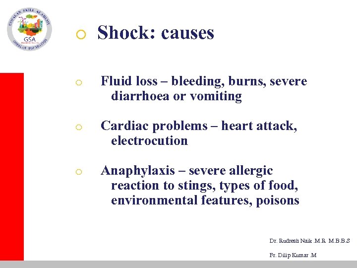 o Shock: causes o Fluid loss – bleeding, burns, severe diarrhoea or vomiting o