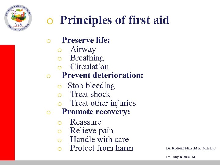 o Principles of first aid Preserve life: o Airway o Breathing o Circulation o