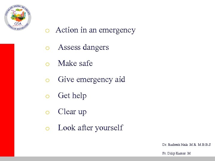 o Action in an emergency o Assess dangers o Make safe o Give emergency