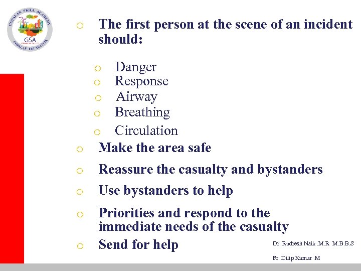 o The first person at the scene of an incident should: o Danger Response