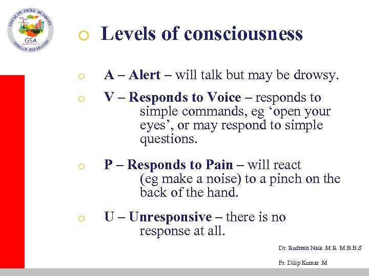 o Levels of consciousness o A – Alert – will talk but may be