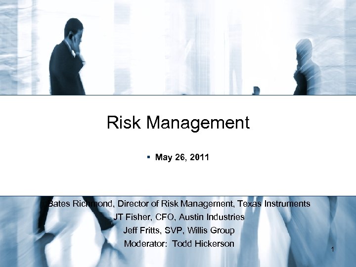 Risk Management § May 26, 2011 Bates Richmond, Director of Risk Management, Texas Instruments