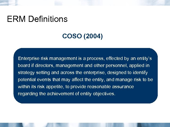 ERM Definitions COSO (2004) Enterprise risk management is a process, effected by an entity’s