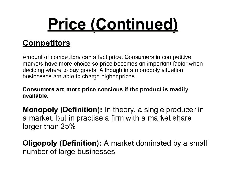 Price (Continued) Competitors Amount of competitors can affect price. Consumers in competitive markets have