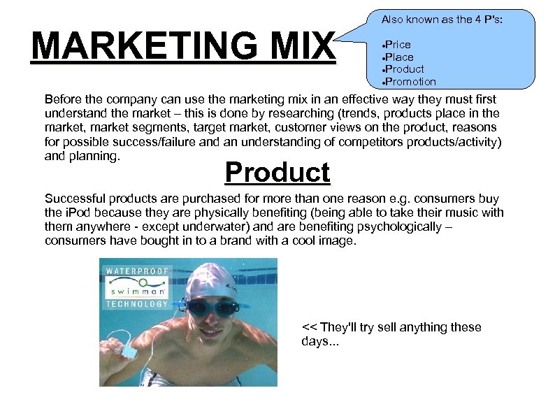 MARKETING MIX Also known as the 4 P's: Price Place Product Promotion Before the